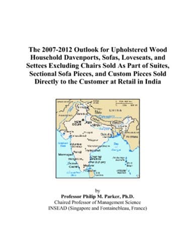 The 2007-2012 Outlook for Upholstered Wood Household Davenports, Sofas, Loveseats, and Settees Excluding Chairs Sold As Part of Suites, Sectional Sofa ... Directly to the Customer at Retail in India