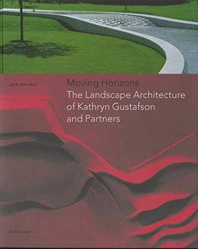 Birkhauser Verlag AG Moving Horizons: The Landscape Architecture of Kathryn Gustafson and Partners