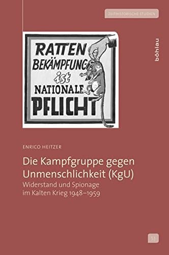 Die Kampfgruppe Gegen Unmenschlichkeit Kgu: Widerstand Und Spionage Im Kalten Krieg 1948-1959: 53 (Zeithistorische Studien, 53)