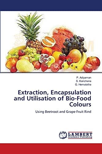 Extraction, Encapsulation and Utilisation of Bio-Food Colours: Using Beetroot and Grape Fruit Rind
