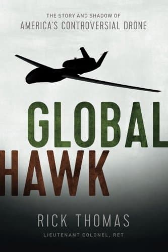 Global Hawk: The Story and Shadow of America's Controversial Drone