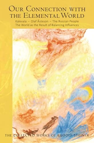 Our Connection with the Elemental World: Kalevala – Olaf Åsteson – the Russian People: The World as the Result of Balancing Influences (CW 158) (Volume 158) (The Collected Works of Rudolf Steiner)