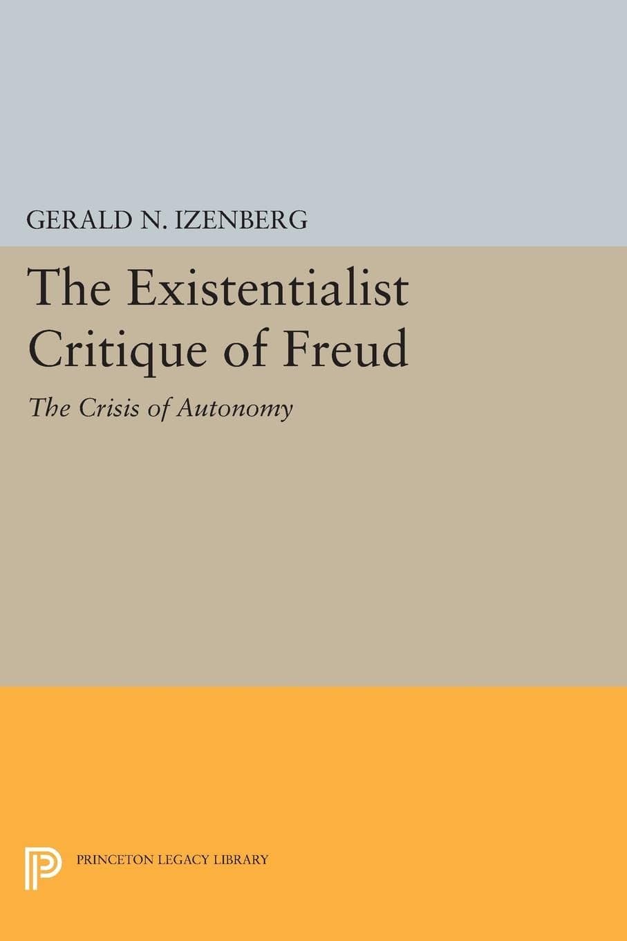 The Existentialist Critique of Freud: The Crisis of Autonomy (Princeton Legacy Library)