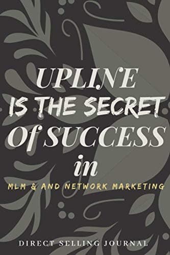 Upline is the secret of success in MLM & network marketing direct selling journal: direct selling journal gift for network marketer upline, downline ... marketing, direct selling and MLM.6'' x 9''. Paperback – 21 May 2020