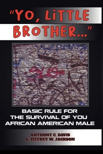 Yo, Little Brother . . .: Basic Rules of Survival for Young African American Males