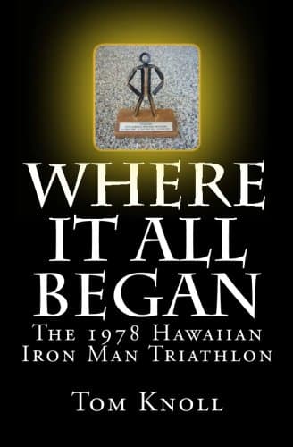 Tom KnollWhere It All Began: The 1978 Hawaiian Iron Man Triathlon