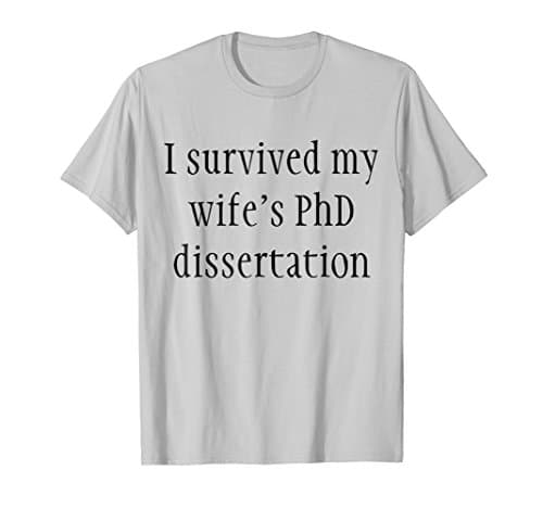 Mens I Survived My Wife's PhD Dissertation T Shirt