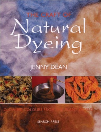 The Craft of Natural Dyeing: Glowing Colours from the Plant World