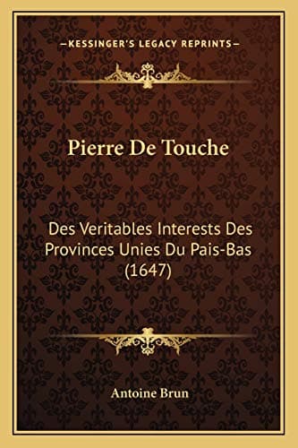 Pierre De Touche: Des Veritables Interests Des Provinces Unies Du Pais-Bas (1647) (French Edition) Paperback – September 10, 2010