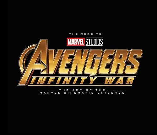 The Road to Marvel's Avengers: Infinity War - The Art of the Marvel Cinematic Universe Hardcover – May 1, 2018