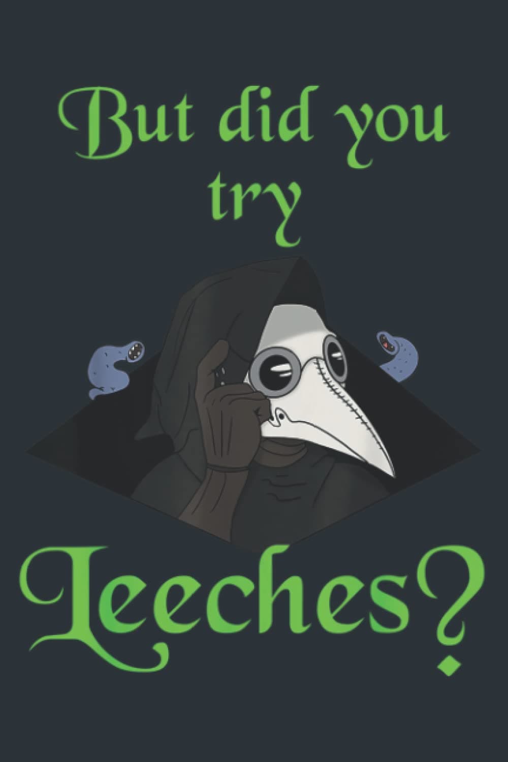 Medieval black black, But did you try leeches: Premium matte cover design, 120 Pages, Size 6 x 9in