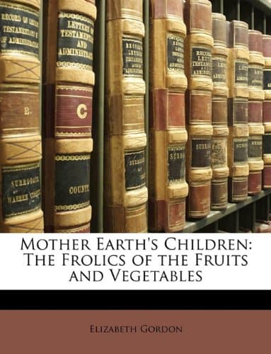 Mother Earth's Children: The Frolics of the Fruits and Vegetables Paperback – March 23, 2010