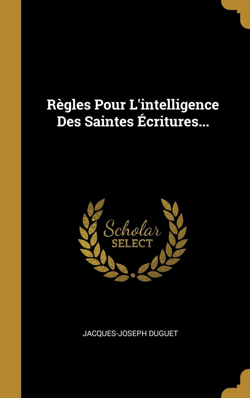 Rgles Pour L'intelligence Des Saintes critures...