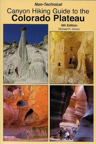 Non-Technical Canyon Hiking Guide to the Colorado Plateau, 6th Edition Perfect Paperback – April 11, 2011