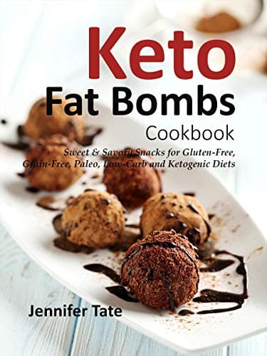 Keto Fat Bombs Cookbook: Sweet & Savory Snacks for Gluten-Free, Grain-Free, Paleo, Low-Carb and Ketogenic Diets (Keto Cookbook Book 1)