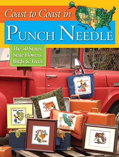 Coast to Coast in Punch Needle: The 50 States, State Flowers, Birds & Trees (Landauer) Projects for Hand or Machine Embroidery with Step-by-Step Instructions & Illustrations, Full-Size Patterns & Tips