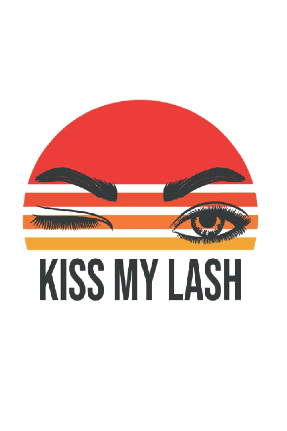 Kiss My Lash Pun Lash Tech Lash Artist Retro Lashes: Blank Lined Notebook/Journal (6” X 9”) Kiss My Lash Saying For Eyelash Lover & Lash Bars