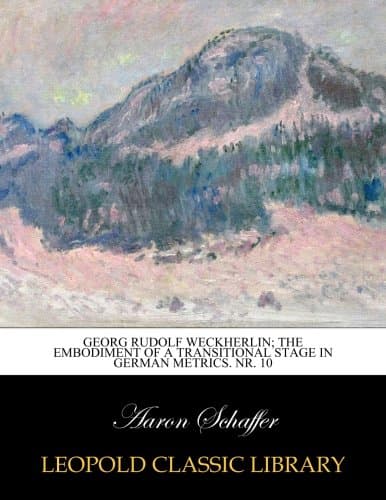 Georg Rudolf Weckherlin; The embodiment of a transitional stage in German metrics. Nr. 10