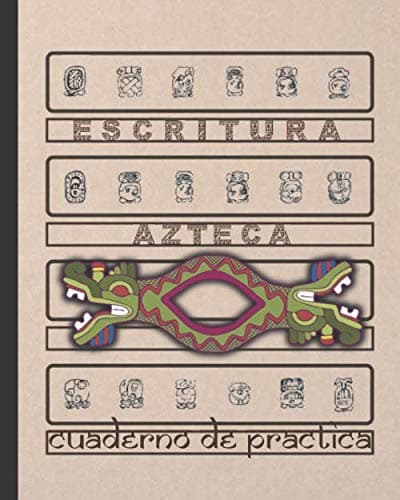 ESCRITURA AZTECA: CUADERNO PARA LA PRÁCTICA DE LA CALIGRAFÍA Y SIGNOS DE LA ANTIGUA CIVILIZACIÓN MEXICA | Estudiantes principiantes o avanzados de lenguas Uto-aztecas o Náhualt Paperback