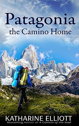 Patagonia: the Camino Home (A Camino of the Soul)