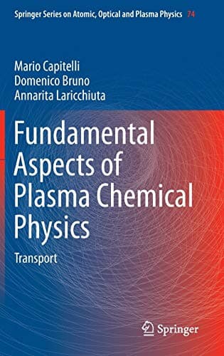 Fundamental Aspects of Plasma Chemical Physics: Transport (Springer Series on Atomic, Optical, and Plasma Physics, 74) 2013th Edition