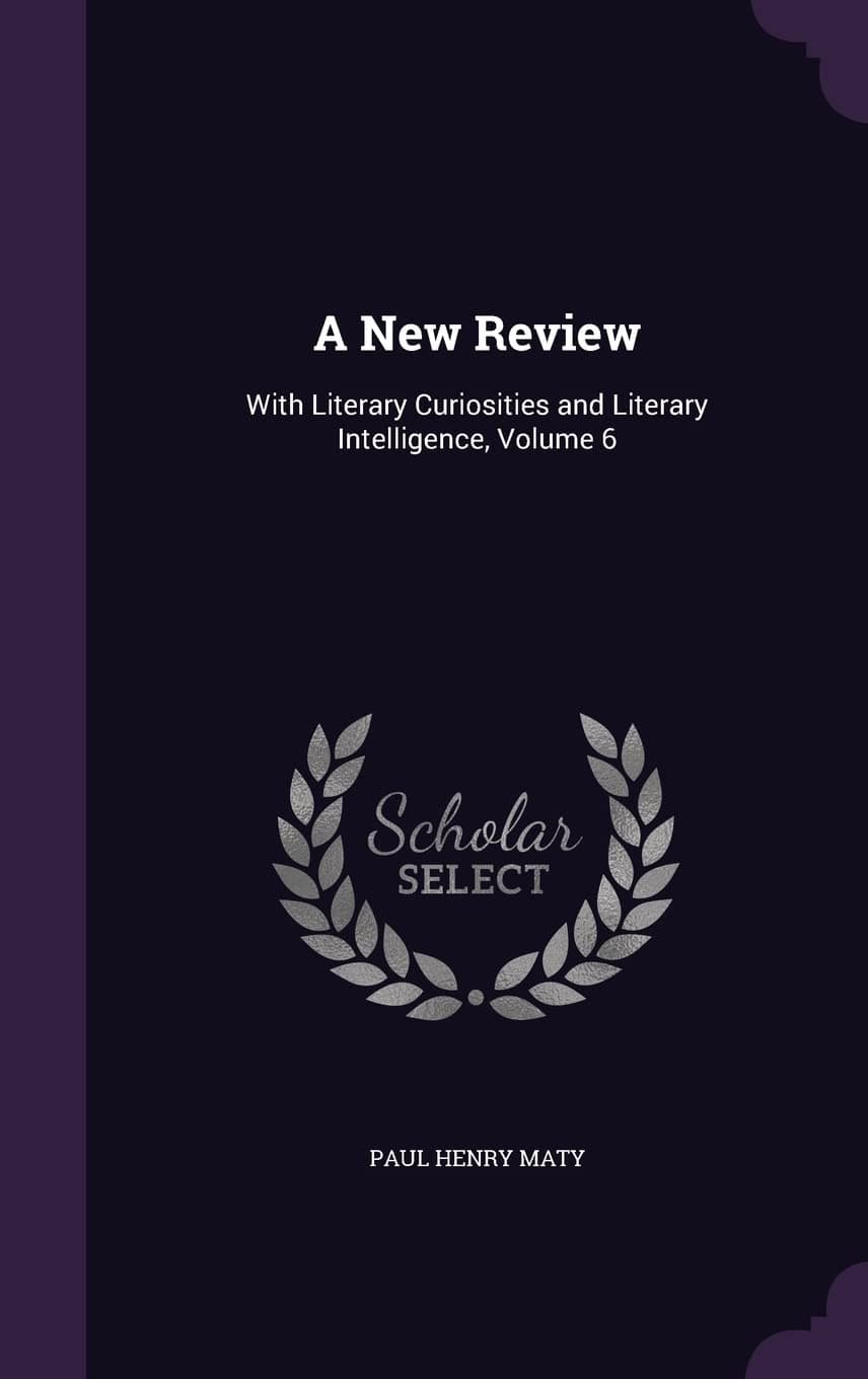 A New Review: With Literary Curiosities and Literary Intelligence, Volume 6