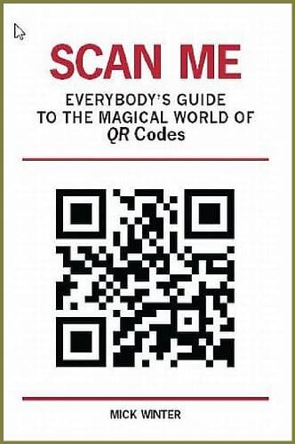 Scan Me: Everybody's Guide to the Magical World of QR Codes Kindle Edition