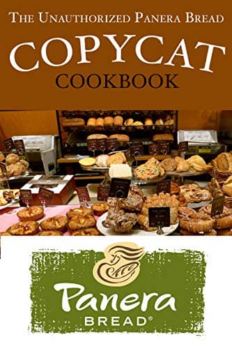 The Unauthorized Panera Bread Copycat Cookbook: Current Classics and Forgotten Favorites