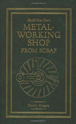 Build Your Own Metal Working Shop From Scrap (Complete 7 Book Series)