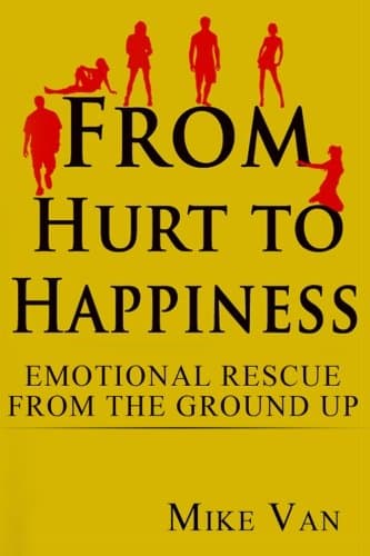 From Hurt to Happiness: Emotional Rescue from the Ground Up Paperback – 29 April 2013