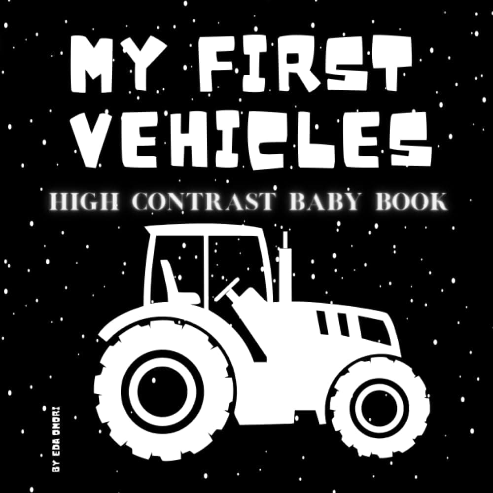 My First Vehicles High Contrast Baby Book: For Infants Ages 0-12 Months and New Parents | Stimulation of Eyesight and Early Language Developement| ... Baby Boys (My First High Contrast Baby Book)