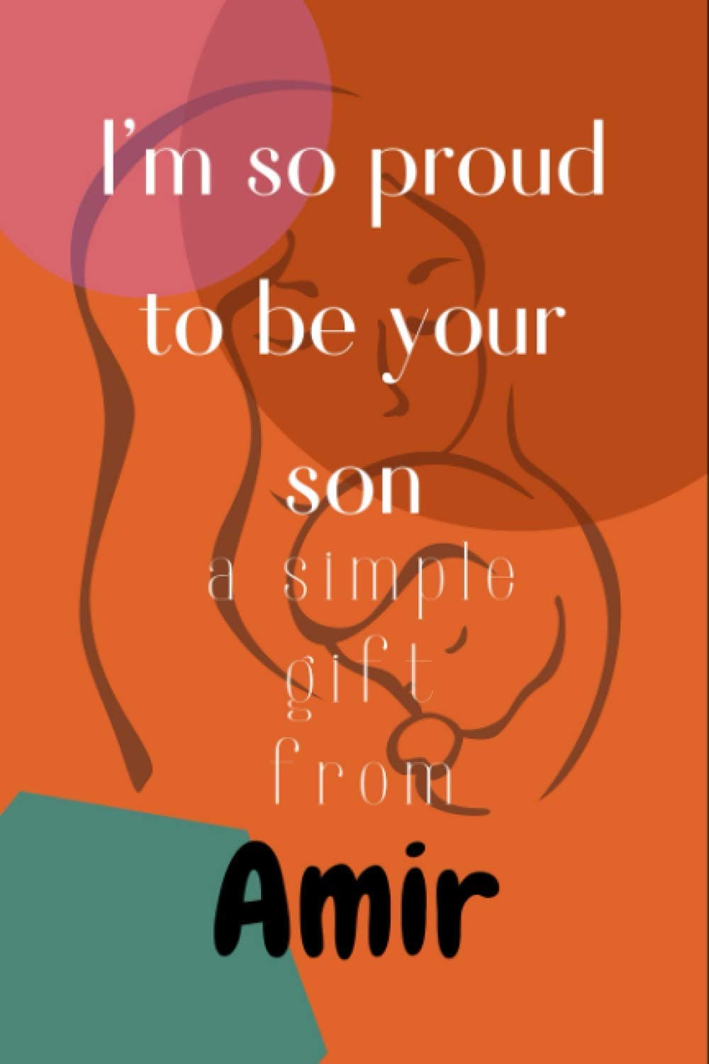 I'm so Proud to be your son a simple gift from Amir: A Blank Lined Notebook Gift for Birthday Valentine's Day Christmas. Gift for mother Lovers.