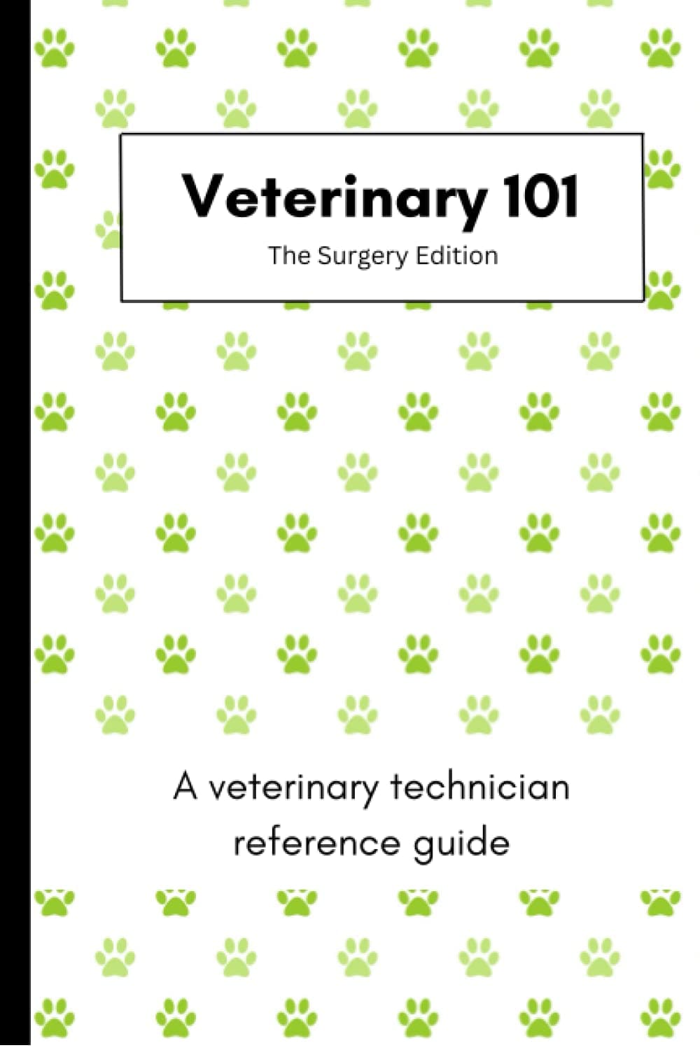 Veterinary 101: The Surgery Edition (Veterinary 101: A technician reference guide)