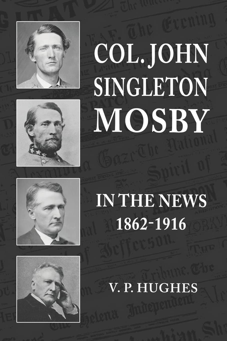 Col. John Singleton Mosby In The News 1862-1916