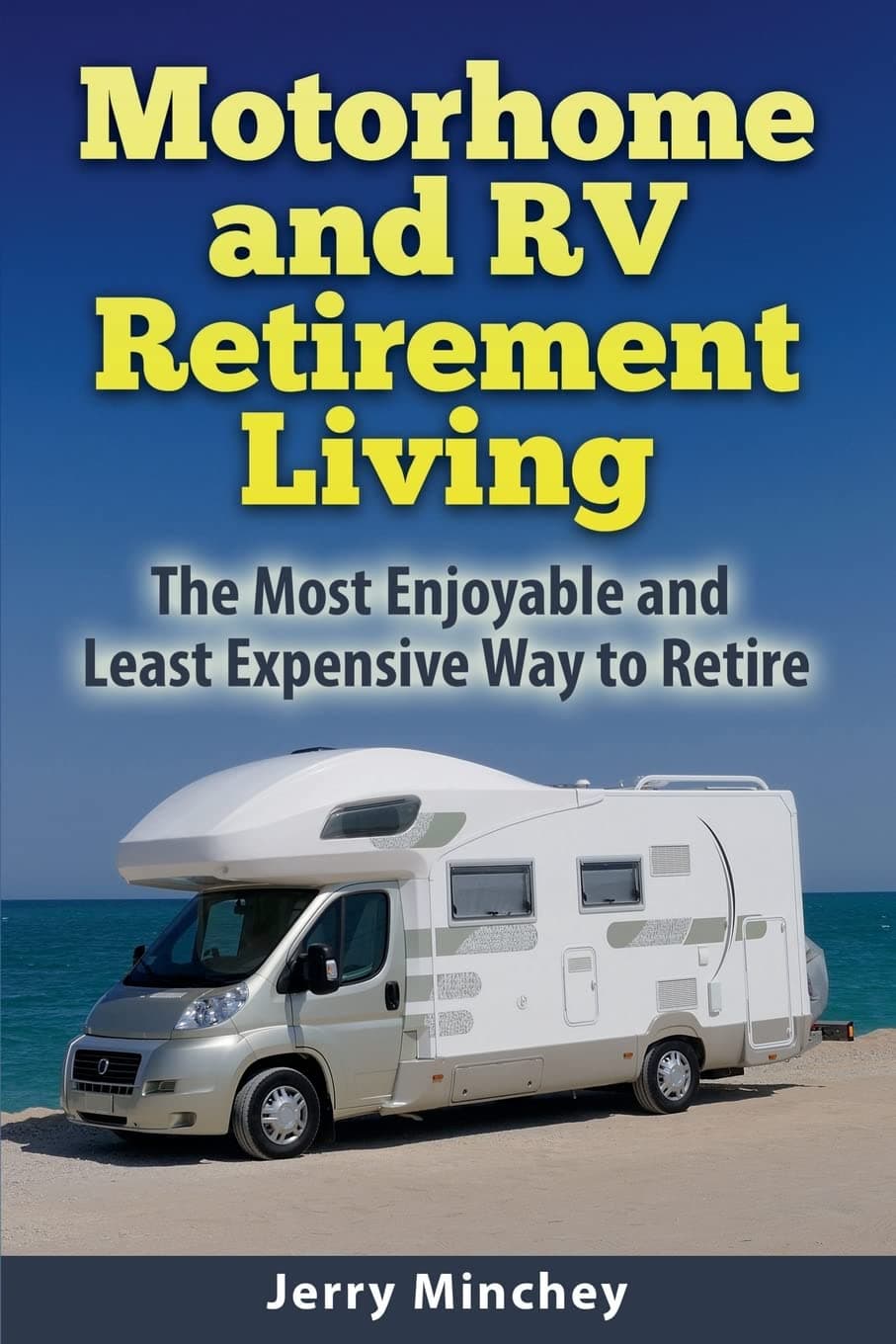 Motorhome and RV Retirement Living: The Most Enjoyable and Least Expensive Way to Retire Paperback – January 3, 2015