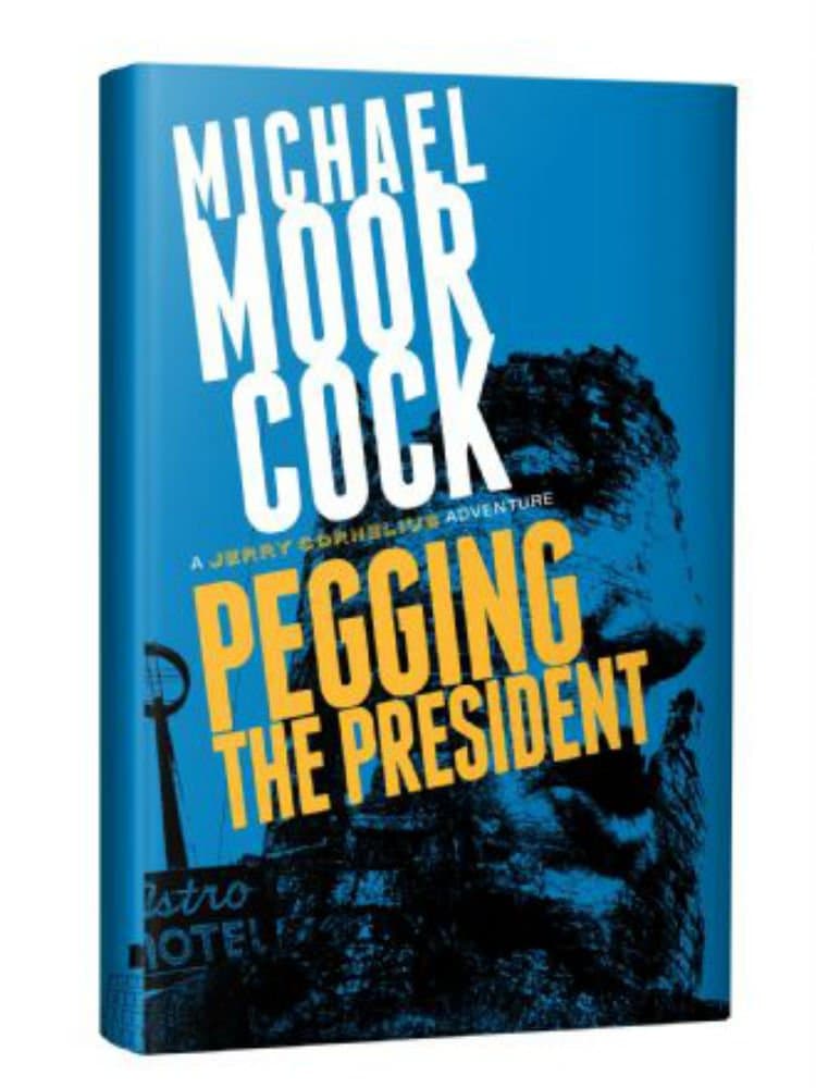 Pegging the President: A Jerry Cornelius Adventure Hardcover – 1 Mar. 2018