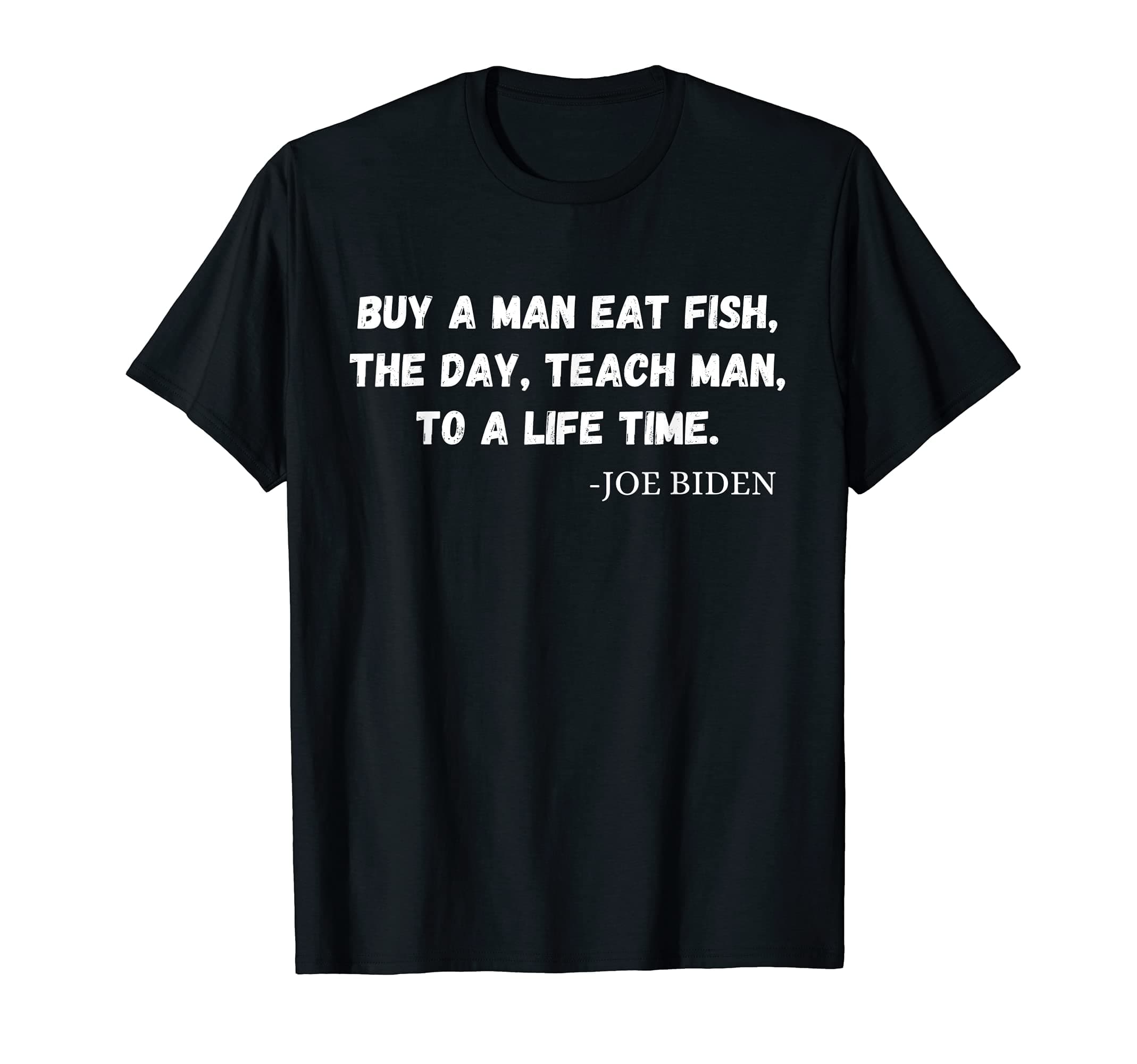Buy A Man Eat Fish The Day Teach Man To A Life Time T-Shirt
