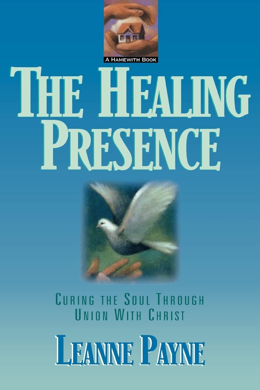 The Healing Presence: Curing the Soul Through Union with Christ Paperback – August 1, 1995