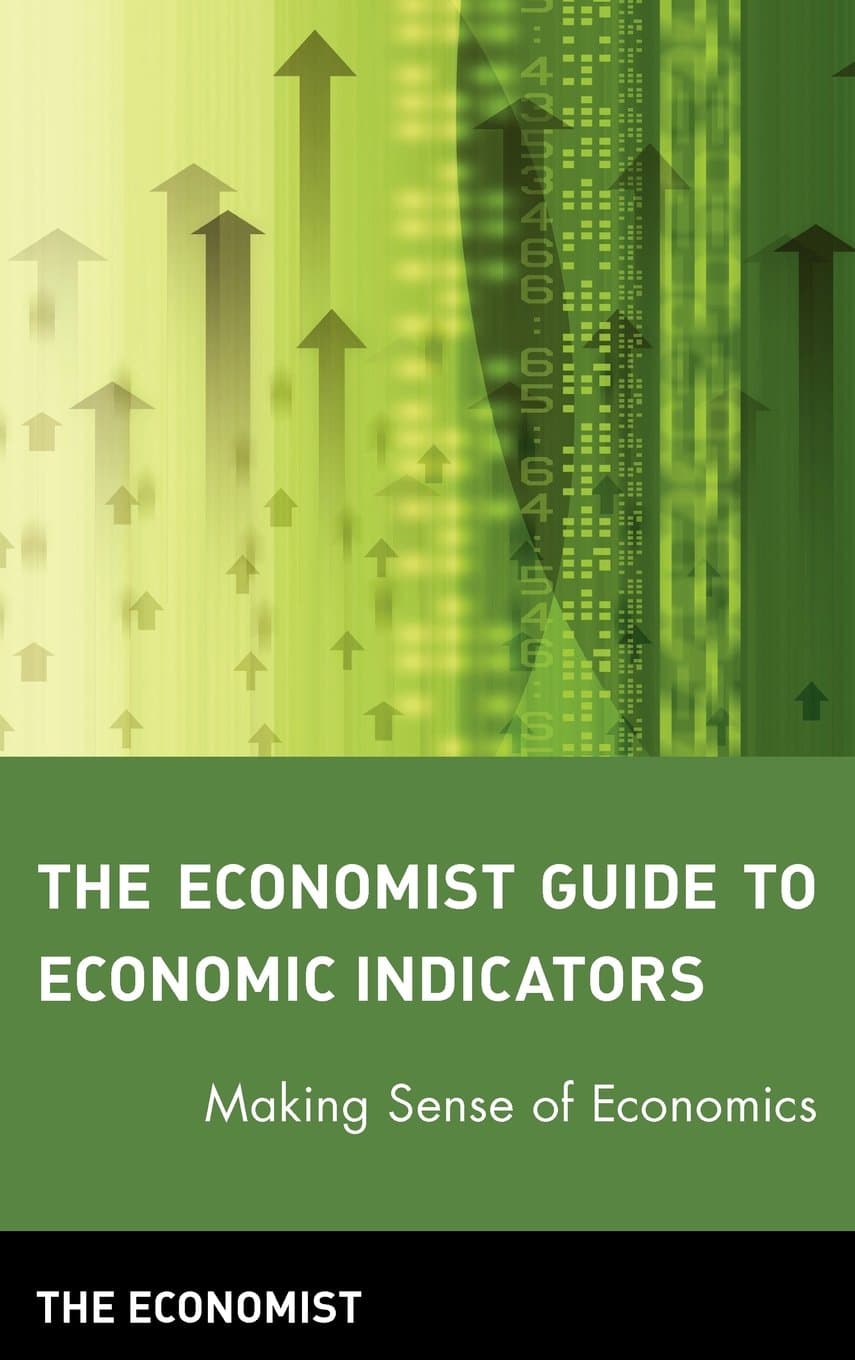 The Economist Guide to Economic Indicators: Making Sense of Economics (Economist Books)
