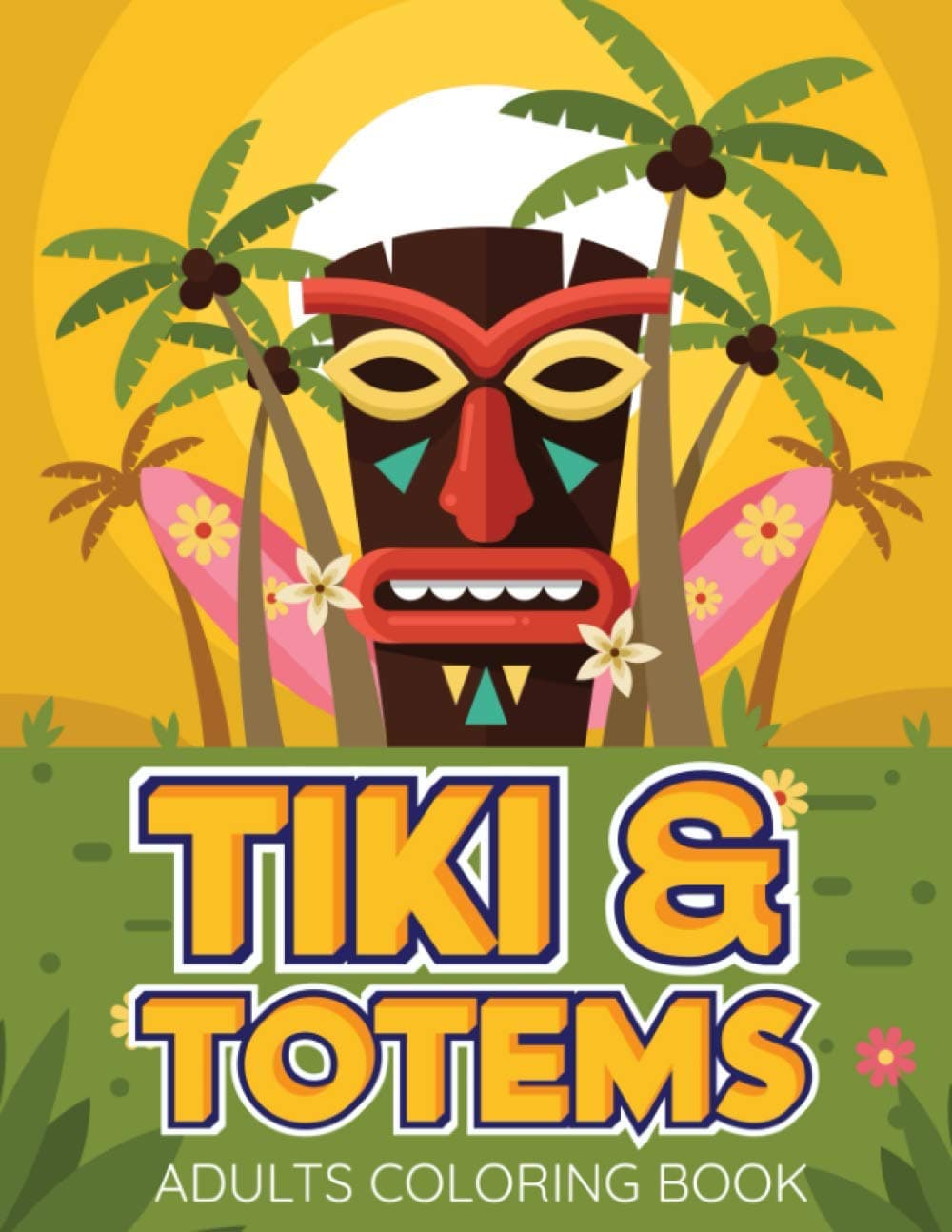 TIKI & TOTEMS Adults Coloring Book: Tiki Colouring Book For Adults | Hawaii And Polynesian Art Totem & Tiki Relaxation Designs Adult Coloring Book