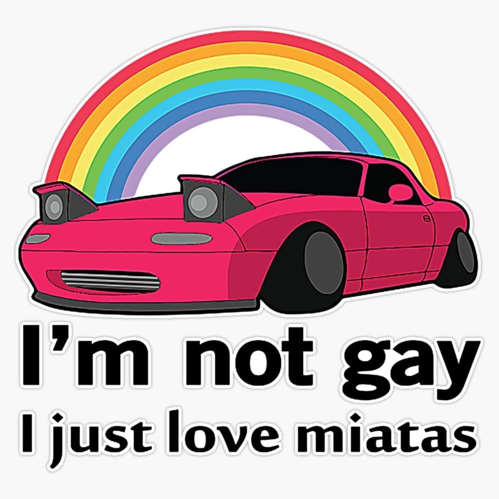 I'm Not Gay I Just Love My Miata Bumper Sticker Vinyl Decal 5"