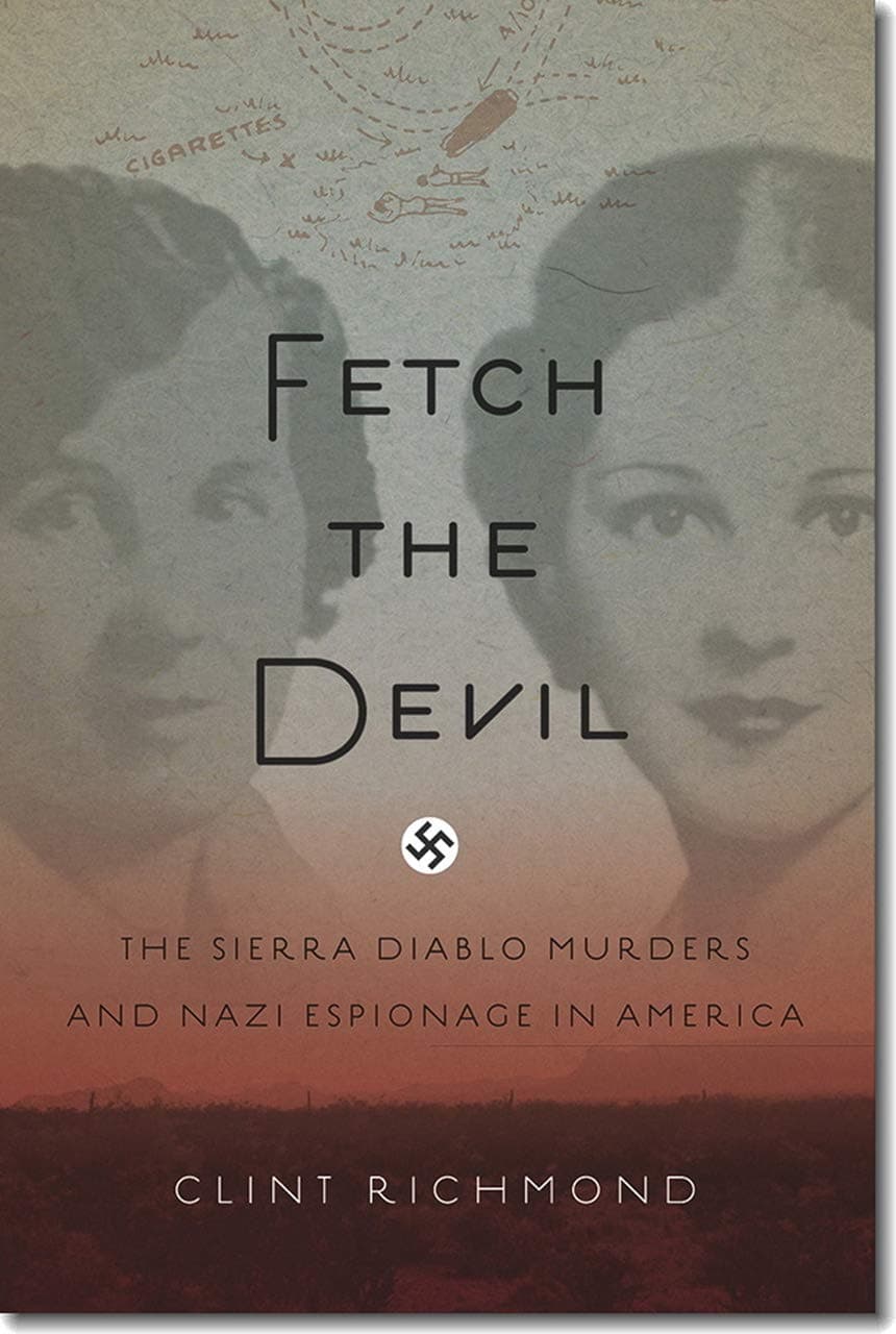 Fetch the Devil: The Sierra Diablo Murders and Nazi Espionage in America Hardcover – June 3, 2014