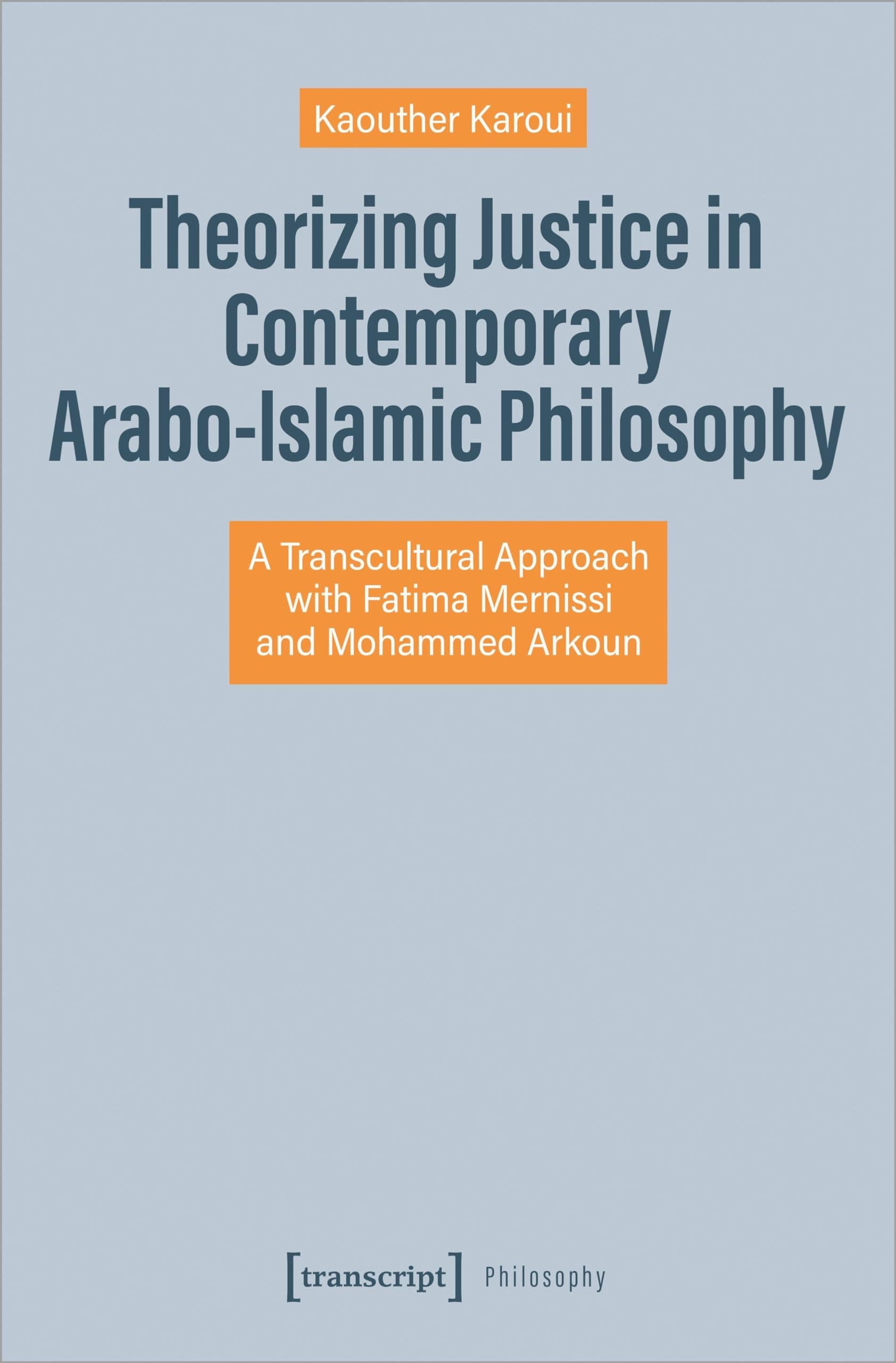Theorizing Justice in Contemporary Arabo-Islamic Philosophy: A Transcultural Approach with Fatima Mernissi and Mohammed Arkoun Paperback – Import, 26 March 2024