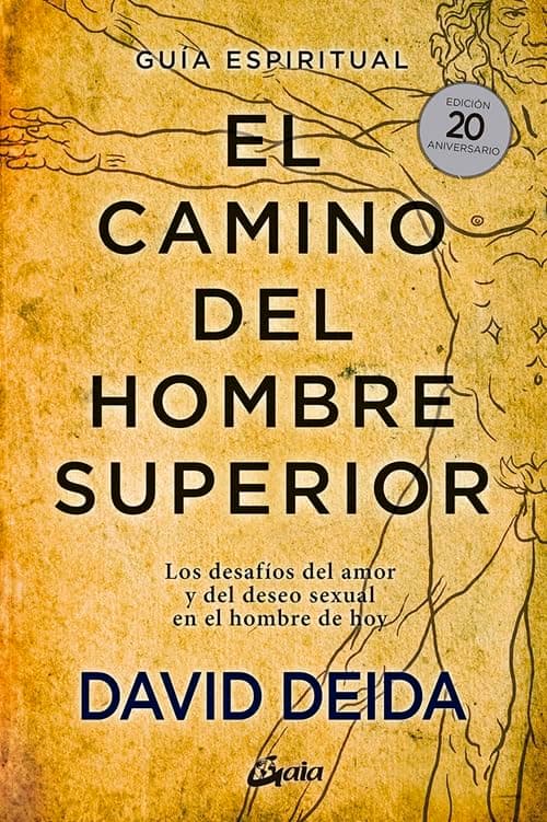El camino del hombre superior. Guía espiritual. EDICIÓN 20 ANIVERSARIO: Los desafíos del amor y del deseo sexual en el hombre de hoy