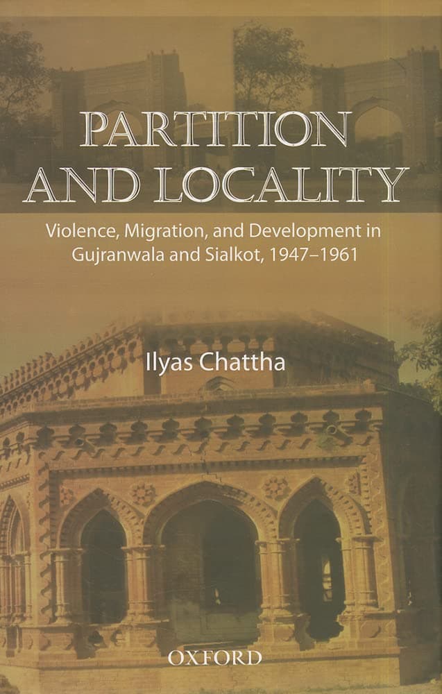Partition and Locality: Violence, Migration, and Development in Gujranwala and Sialkot 1947-1961 1st Edition