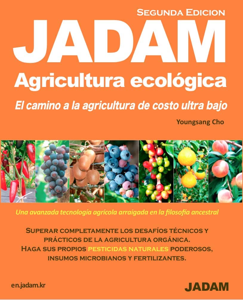 JADAM Agricultura Ecológica(Segunda Edicion). tecnología innovadora de agricultura orgánica establecida en Corea. Tecnologías de cultivo sin labranza, sin malas hierbas, de alto rendimiento y de muy bajo costo que pueden ayudar a reducir drásticamente la mano de obra. Haga sus propios pesticidas naturales, insumos microbianos y fertilizantes totalmente poderosos.