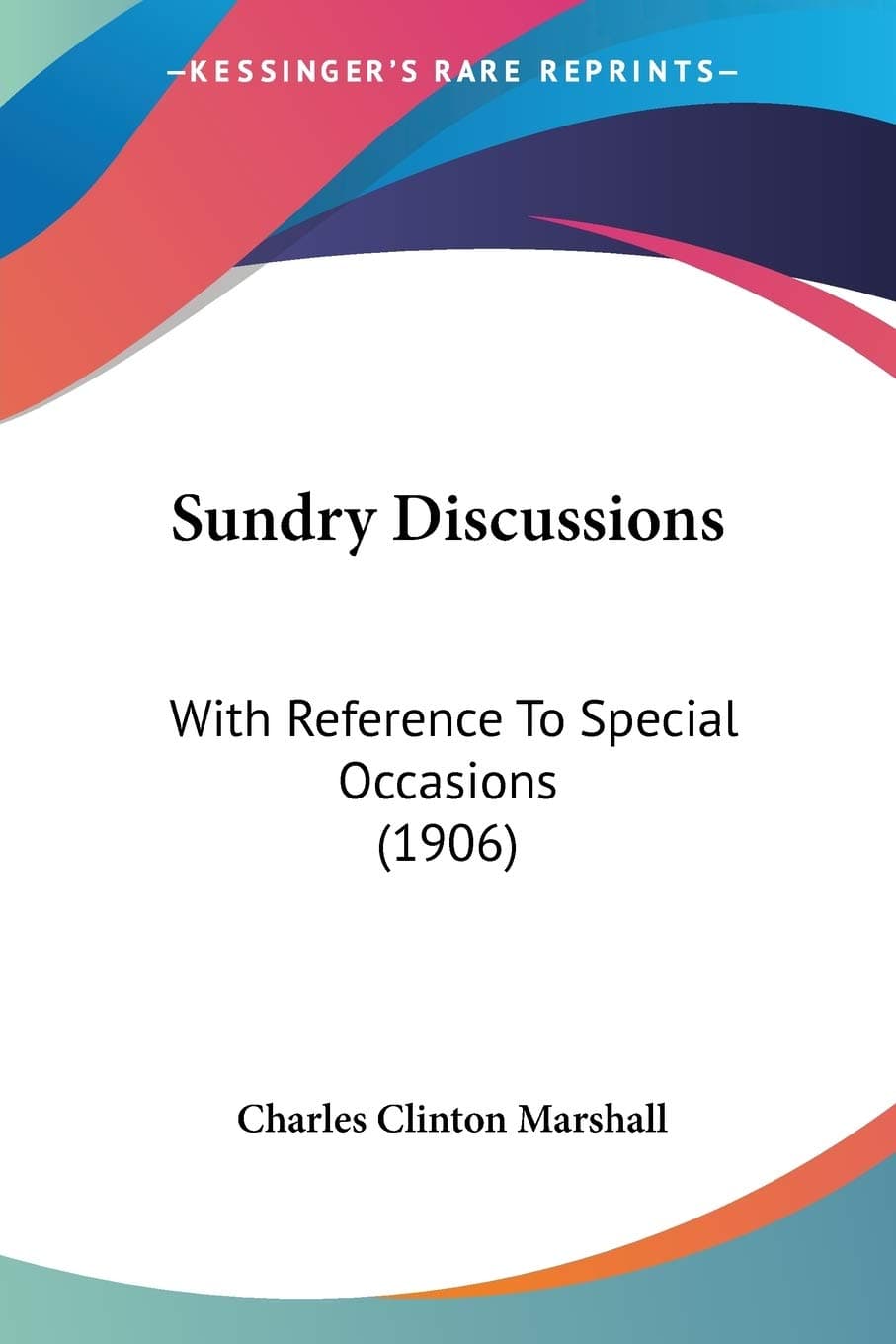 Sundry Discussions: With Reference To Special Occasions (1906)
