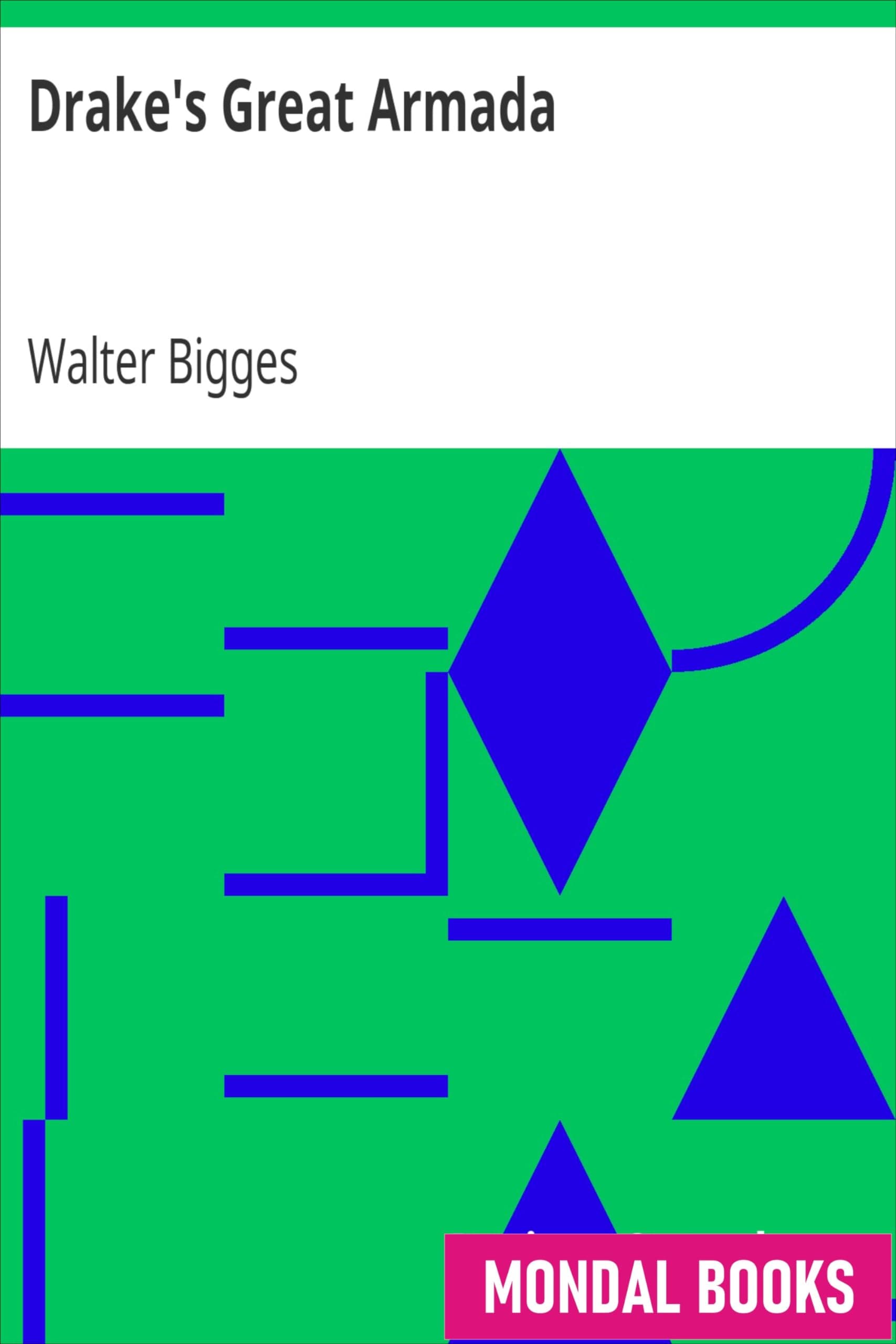 Drake's Great Armada by Walter Bigges (MB3334) Reprint Edition by Mondal Books Paperback