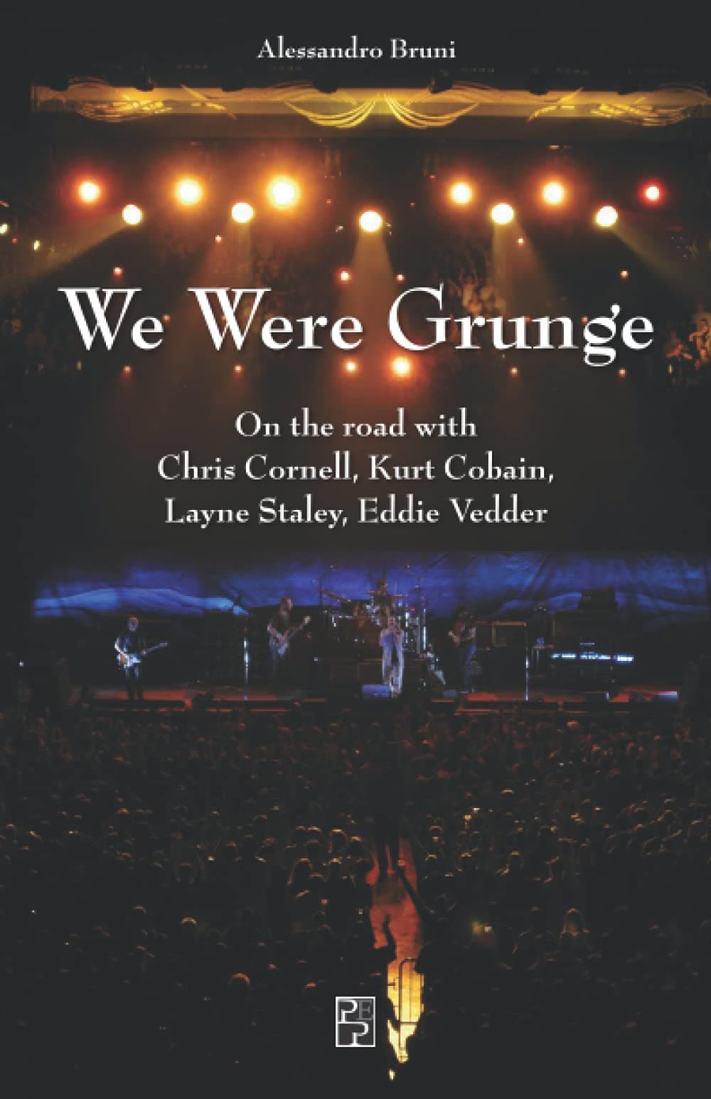 We Were Grunge: On the road with Chris Cornell, Kurt Cobain, Layne Staley, Eddie Vedder (Narrativa Persiani) Paperback – 27 April 2021