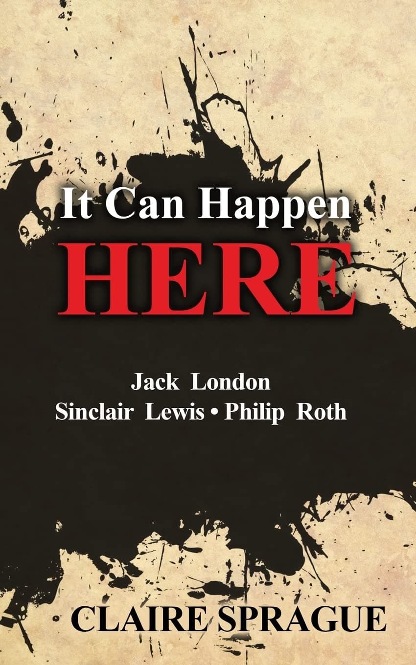 It Can Happen Here: Jack London Sinclair Lewis Philip Roth Paperback – December 31, 2012